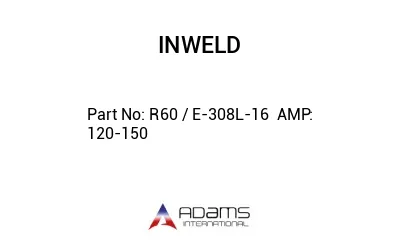 R60 / E-308L-16  AMP:  120-150