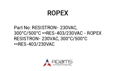 RESISTRON- 230VAC, 300°C/500°C **RES-403/230VAC - ROPEX RESISTRON- 230VAC, 300°C/500°C **RES-403/230VAC