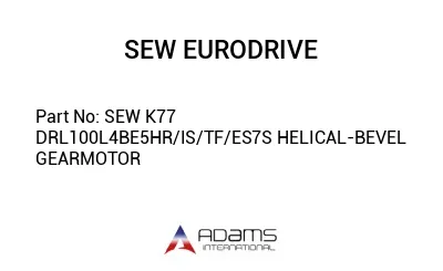 SEW K77 DRL100L4BE5HR/IS/TF/ES7S HELICAL-BEVEL GEARMOTOR