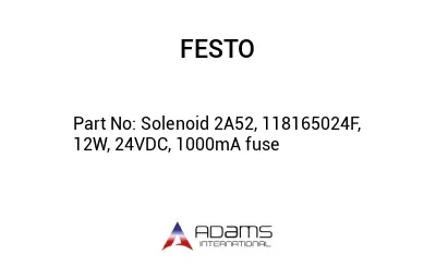 Solenoid 2A52, 118165024F, 12W, 24VDC, 1000mA fuse