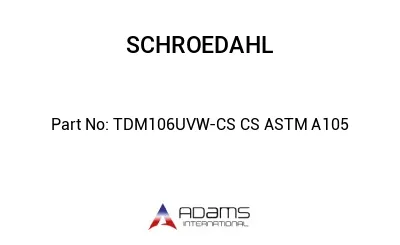 TDM106UVW-CS CS ASTM A105