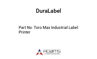 Toro Max Industrial Label Printer
