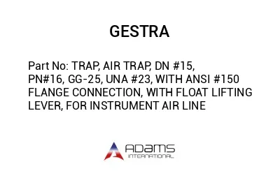 TRAP, AIR TRAP, DN #15, PN#16, GG-25, UNA #23, WITH ANSI #150 FLANGE CONNECTION, WITH FLOAT LIFTING LEVER, FOR INSTRUMENT AIR LINE