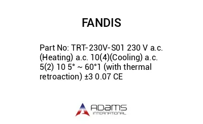 TRT-230V-S01 230 V a.c. (Heating) a.c. 10(4)(Cooling) a.c. 5(2) 10 5° ~ 60°1 (with thermal retroaction) ±3 0.07 CE