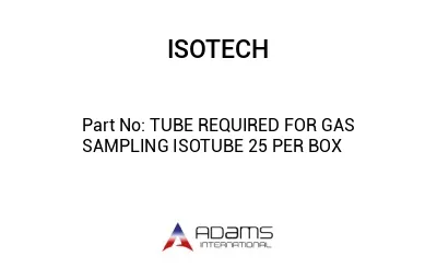 TUBE REQUIRED FOR GAS SAMPLING ISOTUBE 25 PER BOX