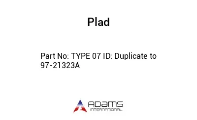TYPE 07 ID: Duplicate to 97-21323A