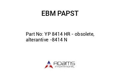 YP 8414 HR - obsolete, alterantive -8414 N
